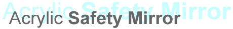 Acrylic Glass and Safety Mirrors